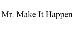 MR. MAKE IT HAPPEN trademark
