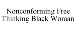 NONCONFORMING FREE THINKING BLACK WOMAN trademark