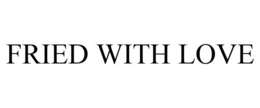 FRIED WITH LOVE trademark