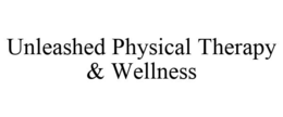 UNLEASHED PHYSICAL THERAPY & WELLNESS trademark