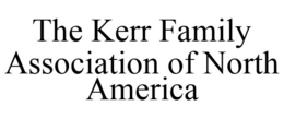 THE KERR FAMILY ASSOCIATION OF NORTH AMERICA trademark
