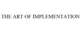 THE ART OF IMPLEMENTATION trademark