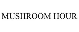 MUSHROOM HOUR trademark