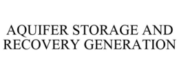 AQUIFER STORAGE AND RECOVERY GENERATION trademark