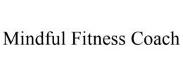 MINDFUL FITNESS COACH trademark