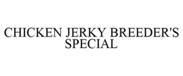 CHICKEN JERKY BREEDER'S SPECIAL trademark