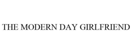 THE MODERN DAY GIRLFRIEND trademark