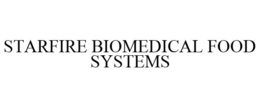 STARFIRE BIOMEDICAL FOOD SYSTEMS trademark