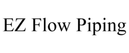 EZ FLOW PIPING trademark