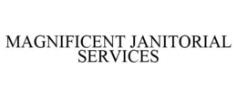 MAGNIFICENT JANITORIAL SERVICES trademark