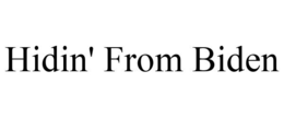 HIDIN' FROM BIDEN trademark