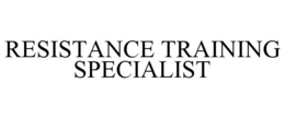 RESISTANCE TRAINING SPECIALIST trademark