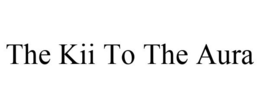 THE KII TO THE AURA trademark