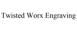 TWISTED WORX ENGRAVING trademark