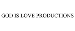 GOD IS LOVE PRODUCTIONS trademark