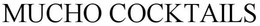 MUCHO COCKTAILS trademark