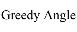 GREEDY ANGLE trademark