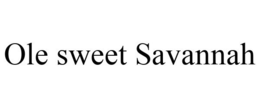 OLE SWEET SAVANNAH trademark