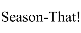 SEASON-THAT! trademark