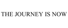 THE JOURNEY IS NOW trademark