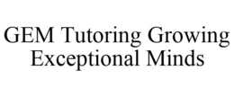 GEM TUTORING GROWING EXCEPTIONAL MINDS trademark