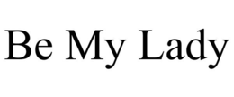 BE MY LADY trademark