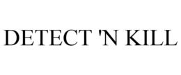 DETECT 'N KILL trademark