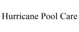 HURRICANE POOL CARE trademark