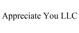 APPRECIATE YOU LLC trademark
