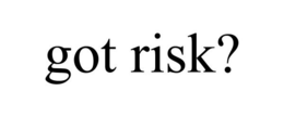 GOT RISK? trademark