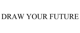 DRAW YOUR FUTURE trademark