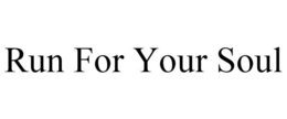 RUN FOR YOUR SOUL trademark