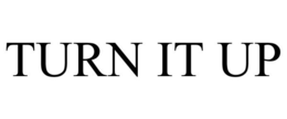 TURN IT UP trademark