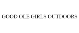 GOOD OLE GIRLS OUTDOORS trademark
