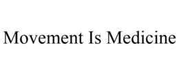 MOVEMENT IS MEDICINE trademark