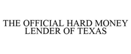 THE OFFICIAL HARD MONEY LENDER OF TEXAS trademark