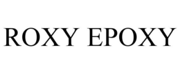 ROXY EPOXY trademark