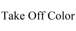 TAKE OFF COLOR trademark