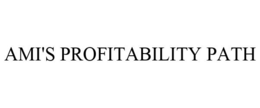AMI'S PROFITABILITY PATH trademark