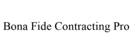 BONA FIDE CONTRACTING PRO trademark