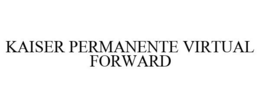 KAISER PERMANENTE VIRTUAL FORWARD trademark