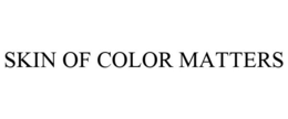 SKIN OF COLOR MATTERS trademark