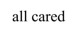 ALL CARED trademark
