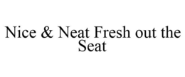 NICE & NEAT FRESH OUT THE SEAT trademark