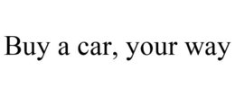 BUY A CAR, YOUR WAY trademark