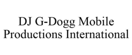 DJ G-DOGG MOBILE PRODUCTIONS INTERNATIONAL trademark
