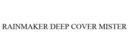 RAINMAKER DEEP COVER MISTER trademark