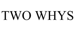 TWO WHYS trademark