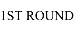 1ST ROUND trademark