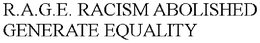 R.A.G.E. RACISM ABOLISHED GENERATE EQUALITY trademark
